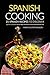 Spanish Cooking - 25 Spanish Recipes to Discover: Spanish Cookbooks full of flavor and aroma of the Mediterranean Diet