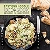 Easy Egg Noodle Cookbook: 50 Delicious Egg Noodle Recipes Easy Egg Noodle Cookbook: 50 Delicious Egg Noodle Recipes