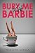 Bury Me With Barbie
