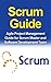 SCRUM GUIDE: Agile Project Management Guide for Scrum Master and Software Development Team (Scrum, Agile, Project management)