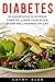 Diabetes: 25 Superfoods to Reverse Diabetes, Lower Your Blood Sugar and Live a Healthy Life (Includes 10 Most Popular Diabetes Recipes, Diabetes Diet Plan ... Sugar Detox Tips for Diabetes Management)