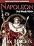 Napoleon: Rise of an Empire (The True Story of Napoleon Bonaparte) (Historical Biographies of Famous People)