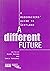A Different Future: A Moder...