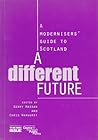 A Different Future: A Modernisers' Guide to Scotland