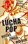 Lucha Pop: Masks Sweat Mayhem