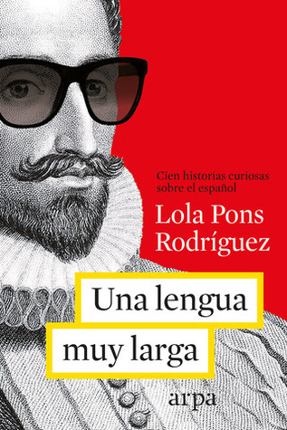 Una lengua muy larga : Cien historias curiosas sobre el español (Rústica con solapas)