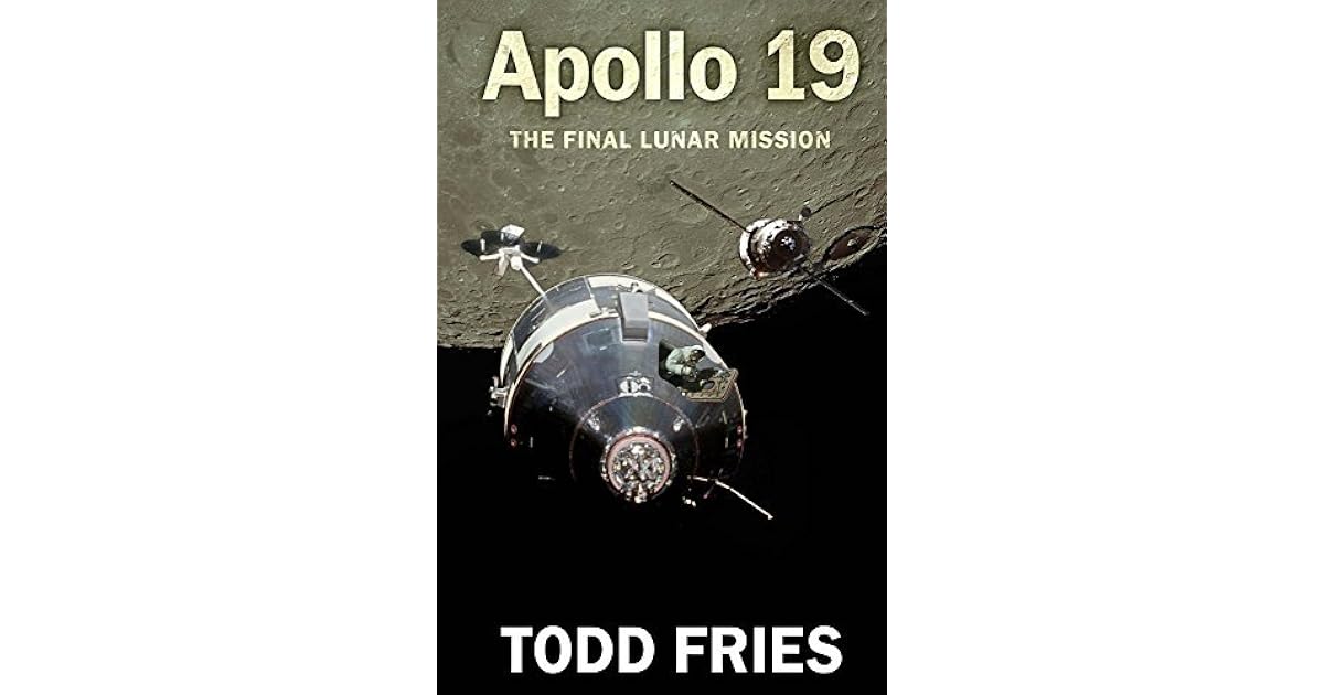 Apollo 19 The Final Lunar Mission by Todd Fries