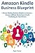 AMAZON KINDLE BUSINESS BLUEPRINT: 2 Money Making Business Models on Amazon… Amazon Affiliate Marketing & Kindle Publishing for Non-Writers