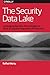 The Security Data Lake