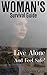 Women's Survival Guide: Live Alone And Feel Safe!: (Best Strategies and Safety Tips for Women) (Survival Series)