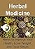 Herbal Medicine: Herbs to Improve Your Health, Lose Weight, and Treat Stress: (Essential Oils, Aromatherapy, Herbal Remedies, Supplements, Healing, Vitamins, Essential Oils Recipes, Herbs)
