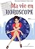 Ma vie en horoscope (French Edition)