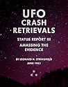 UFO Crash Retrievals - Status Report III: Amassing the Evidence UFO Crash Retrievals - Status Report III: Amassing the Evidence