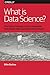 What Is Data Science? by Mike Barlow