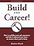 Build A New Career!: How to redefine your skills for a full-blown career change and get a new job you really want – no matter where you’ve been. (Career Change Series Book 1)