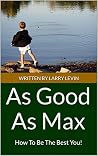 As Good As Max: How To Be The Best You!