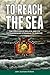 To Reach the Sea: The Creation of Bolivia and Its Extraordinary Struggle to Survive.