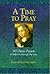 A TIME TO PRAY: 365 classic...