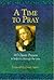 A TIME TO PRAY: 365 classic prayers to help you through the year