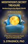 Meditation's Secret Treasure, Awakening to the Mystic World by Steven Strasnick