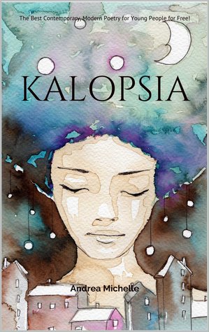 Kalopsia: The Best Contemporary, Modern Poetry for Young People