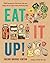 Eat It Up!: 150 Recipes to Use Every Bit and Enjoy Every Bite of the Food You Buy
