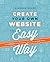 Create Your Own Website The Easy Way: The no sweat guide to getting you or your business online
