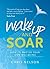 Wake Up and Soar: How to Master Your Own Wellbeing