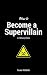 How to Become a Supervillain in 10 Easy Steps