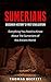 Sumerians: Discover History’s First Civilization: Everything You Need to Know About the Sumerians of the Ancient World (Ancient History, Ancient Civilizations Handbook)