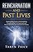 Reincarnation and Past Lives: Exploring Reincarnation with Compelling Examples of Past Life Experiences and How to Determine Your Own Past Life History