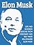 Elon Musk: Life and Business Lessons from Visionary and Self Made Billionaire Elon Musk
