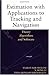 Estimation with Applications to Tracking and Navigation: Theory Algorithms and Software