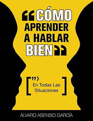 Como Aprender A Hablar Bien (En Todas Las Situaciones) (Spanish Edition)