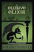 The Elusive Elixir (An Accidental Alchemist Mystery, #3)