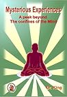 Mysterious Experiences : A peek beyond the confines of the mind Mysterious Experiences : A peek beyond the confines of the mind