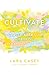 Cultivate: A Grace-Filled Guide to Growing an Intentional Life