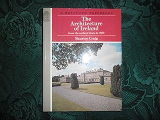 The Architecture of Ireland from Earliest Times to 1880 (The Architecture of)