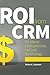 ROI from CRM: It's about sa...
