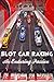Slot Car Racing: An Enduring Passion