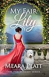 My Fair Lily by Meara Platt