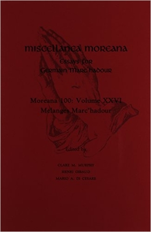 Miscellanea Moreana: Essays for Germain Marc'Hadour (Moreana 100, Vol Xxvi)