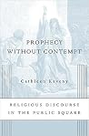 Prophecy without Contempt: Religious Discourse in the Public Square