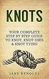KNOTS: Your Complete Step By Step Guide To Knot, Knot Uses & Not Tying (Paracord, Craft Business, Knot Tying, Fusion Knots, Knitting, Quilting, Sewing)