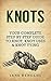 KNOTS: Your Complete Step By Step Guide To Knot, Knot Uses & Not Tying (Paracord, Craft Business, Knot Tying, Fusion Knots, Knitting, Quilting, Sewing)