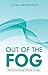 Out of the Fog by Alana Henderson Out of the Fog by Alana Henderson