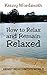 How to Relax and Remain Rel...