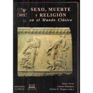 Sexo, muerte y religión en el Mundo Clásico (ARYS, #3)