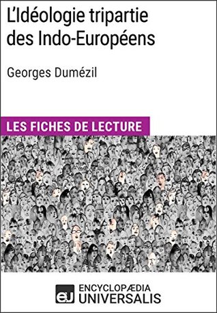 L'Idéologie tripartie des Indo-Européens de Georges Dumézil: Les Fiches de lecture d'Universalis (French Edition)