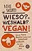 Wieso? Weshalb? Vegan!: Warum Tiere Rechte haben und Schnitzel schlecht für das Klima sind